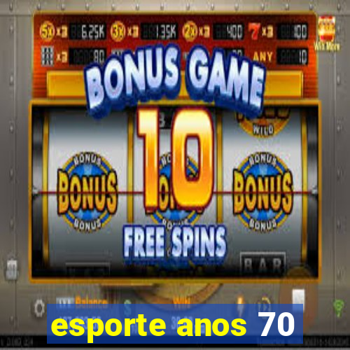 esporte anos 70